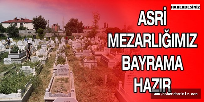 ASRİ MEZARLIĞIMIZ BAYRAMA HAZIR