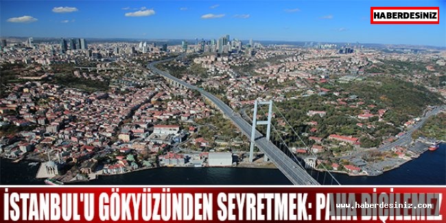 İstanbul'u Gökyüzünden Seyretmek: Paha Biçilemez