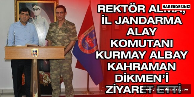 Rektör Alma, İl Jandarma Alay Komutanı Kurmay Albay Kahraman Dikmen’i ziyaret etti