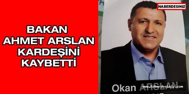 Bakan Ahmet Arslan kardeşini kaybetti