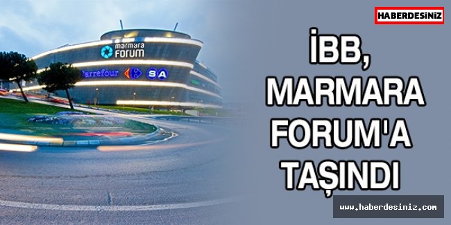 İBB, Marmara Forum'a taşındı