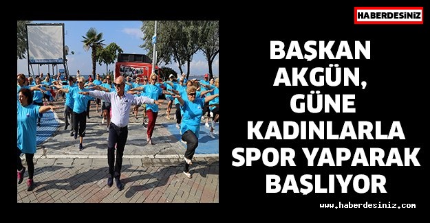 Başkan Akgün, güne kadınlarla spor yaparak başlıyor