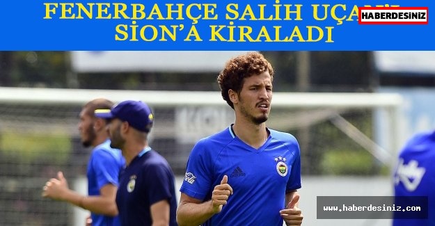 Fenerbahçe Salih Uçan’ı Sion’a kiraladı
