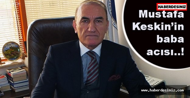 İSTOSEO Başkanı Mustafa Keskin babasını kaybetti