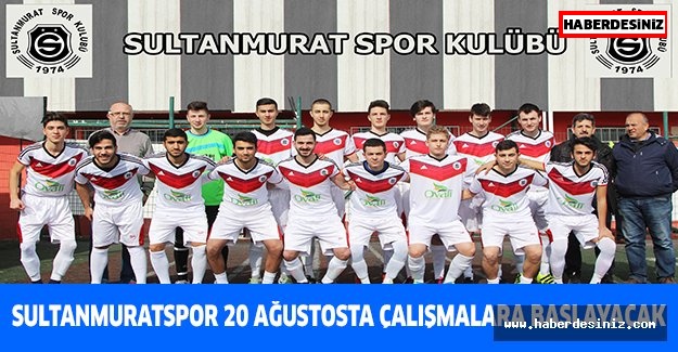 Sultanmuratspor 20 Ağustosta Çalışmalara başlayacak