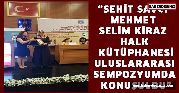 “Şehit Savcı Mehmet Selim Kiraz Halk Kütüphanesi uluslararası sempozyumda konuşuldu”