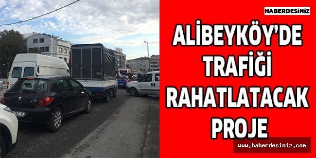 Alibeyköy’de trafiği rahatlatacak proje