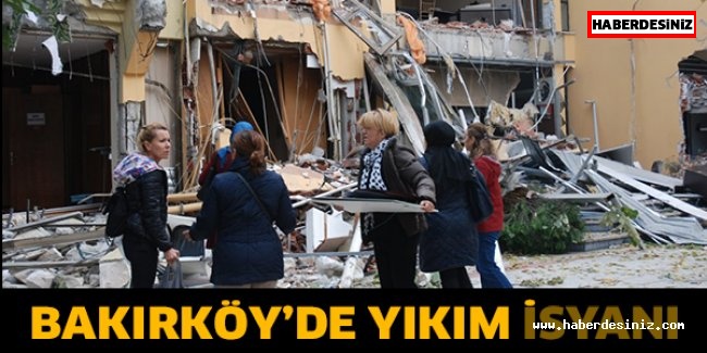 Bakırköy’de yıkım isyanı