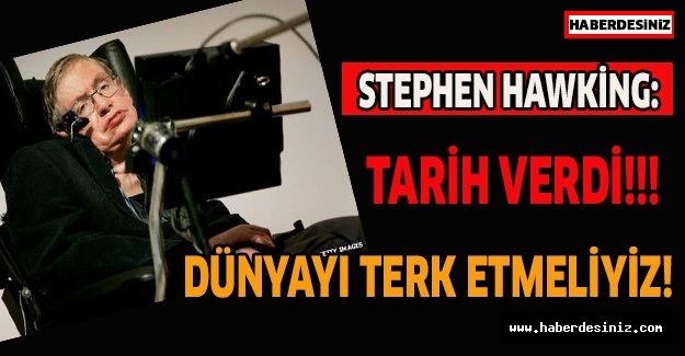 Stephen Hawking:Dünyayı terk etmeliyiz!