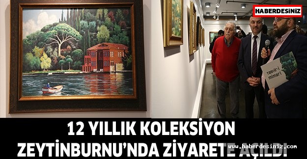12 Yıllık Koleksiyon Zeytinburnu’nda Ziyarete Açıldı