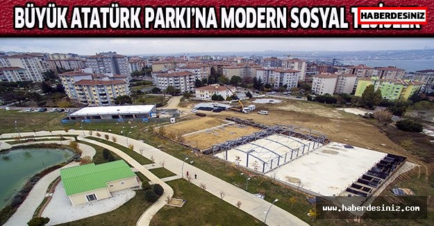 Büyük Atatürk Parkı’na modern sosyal tesisler