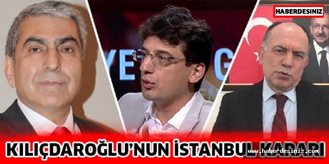 Kılıçdaroğlu’nun İstanbul kararı