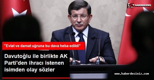 Davutoğlu ile birlikte AK Partiden ihracı istenen Üstün: Evlat ve damat uğruna bu dava heba edildi, Eski Başbakan Ahmet Davutoğlu, ak parti