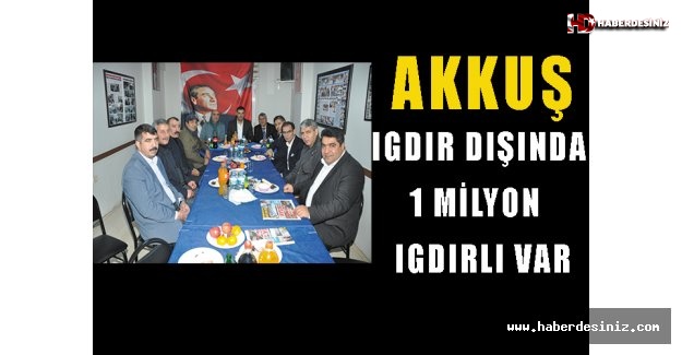 AKKUŞ: Iğdır dışında 1 milyon Iğdır’lı var