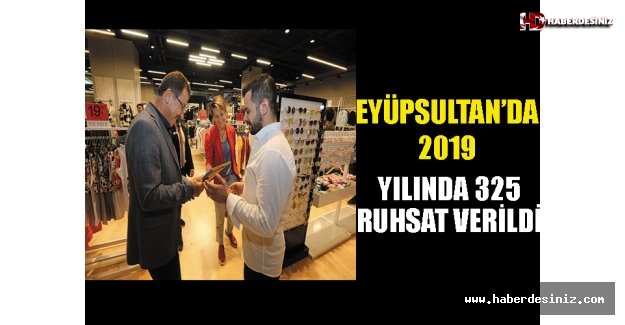 Eyüpsultan'da 2019 Yılında 325 ruhsat verildi