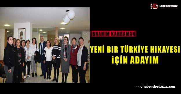 İbrahim Kahraman; Yeni bir Türkiye hikayesi için adayım