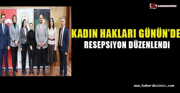 Kadın Hakları Günü’nde Resepsiyon Düzenlendi