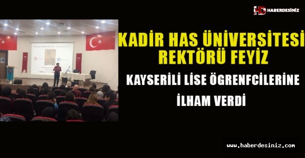 Kadir Has Üniversitesi Rektörü Feyiz Kayserili lise öğrencilerine ilham verdi