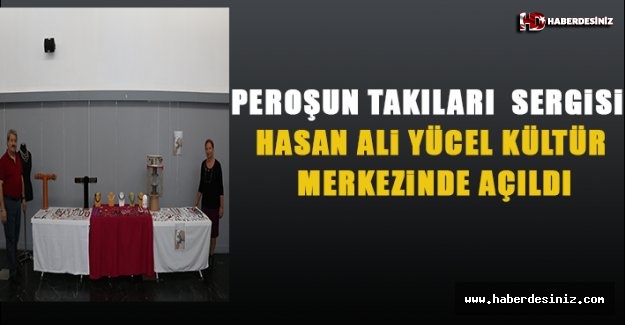 Peroş’un Takıları Sergisi” Hasan Ali Yücel Kültür Merkezi’nde Açıldı
