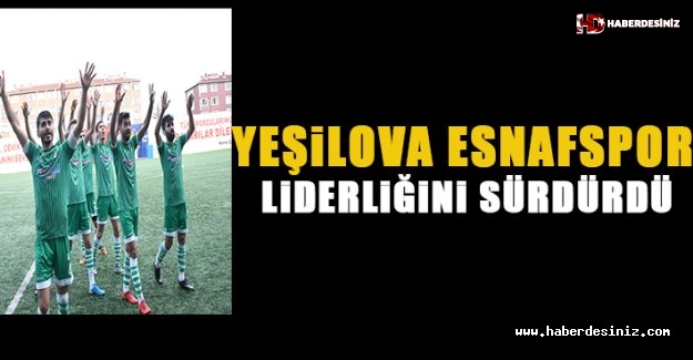 Yeşilova Esnafspor, Liderligini Sürdürdü