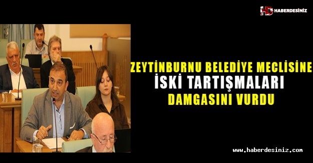 Zeytinburnu Belediye Meclisi’ne İSKİ tartışmaları damgasını vurdu!