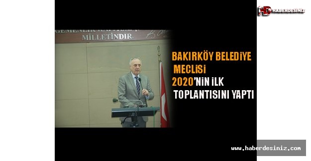 Bakırköy Belediye Meclisi, 2020’nin ilk toplantısını yaptı