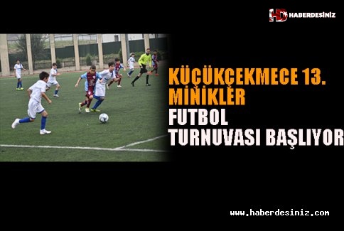 Küçükçekmece 13.Minikler Futbol Turnuvasi Başliyor.