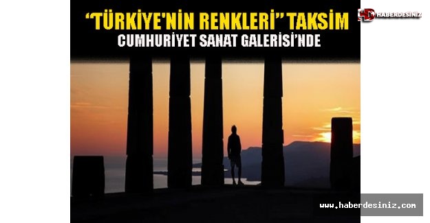 “Türkiye'nin Renkleri” Taksim Cumhuriyet Sanat Galerisi’nde