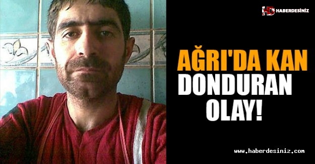 Ağrı'da Kan Donduran Olay!