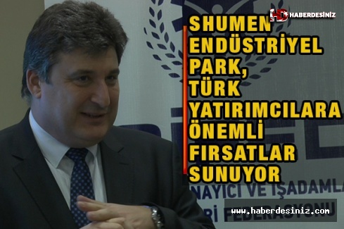 Shumen Endüstriyel Park, Türk Yatırımcılara Önemli Fırsatlar Sunuyor