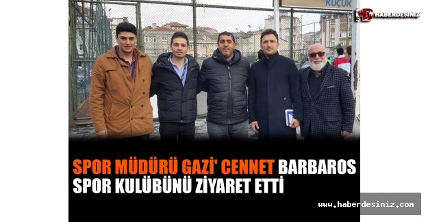 Spor Müdürü Gazi' Cennet Barbaros Spor Kulübünü Ziyaret Etti