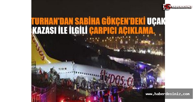 Turhan'dan Sabiha Gökçen'deki Uçak Kazası İle İlgili Çarpıcı Açıklama.