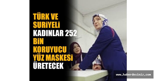Türk ve Suriyeli kadınlar 252 bin koruyucu yüz maskesi üretecek