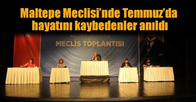 Maltepe Meclisi’nde Temmuz’da hayatını kaybedenler anıldı