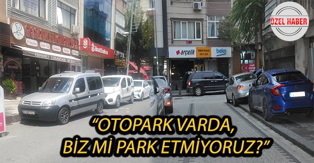“Otopark Varda, Biz Mi Park Etmiyoruz?”