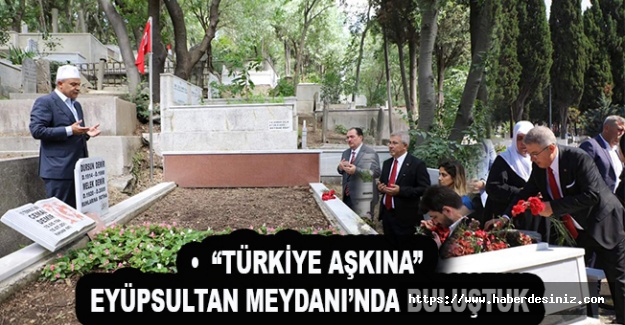 “Türkiye Aşkına” Eyüpsultan Meydanı’nda buluştuk
