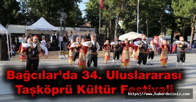 Bağcılar'da 34. Uluslararası Taşköprü Kültür Festivali