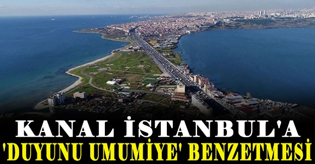 Kanal İstanbul'a 'Duyunu Umumiye' Benzetmesi