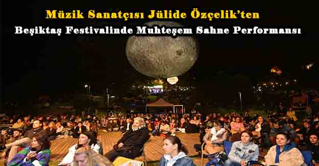 Müzik Sanatçısı Jülide Özçelik’ten Beşiktaş Festivalinde Muhteşem Sahne Performansı