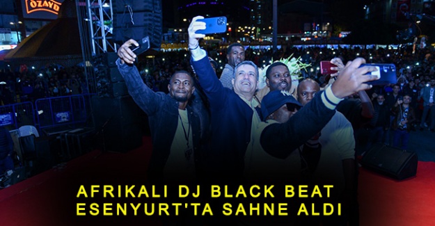 Afrikalı Dj black beat Esenyurt'ta sahne aldı