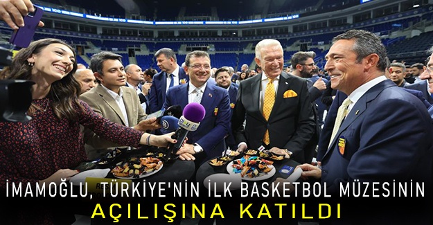 İmamoğlu, Türkiye'nin ilk basketbol müzesinin açılışına katıldı