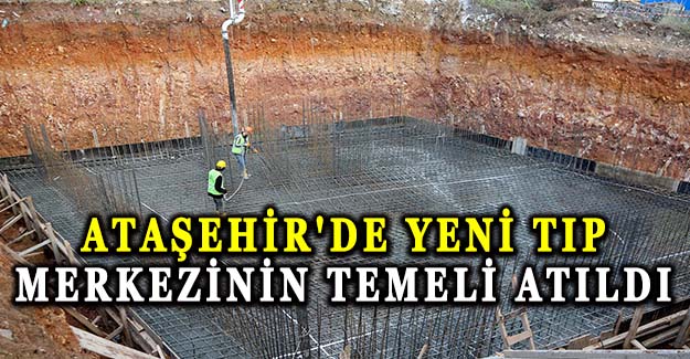 Ataşehir'de yeni tıp merkezinin temeli atıldı