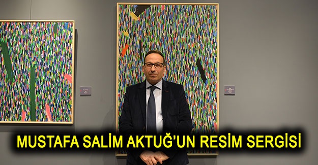 Mustafa Salim Aktuğ’un resim sergisi