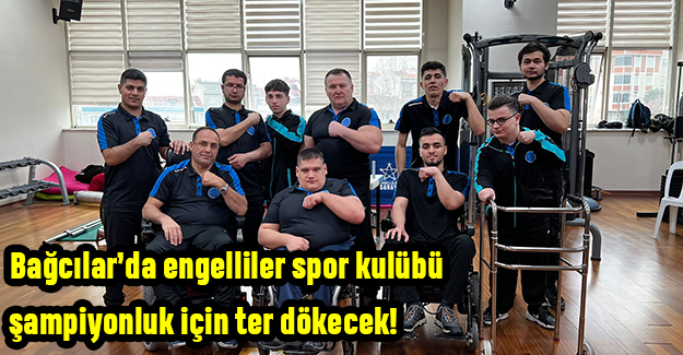 Bağcılar’da engelliler spor kulübü şampiyonluk için ter dökecek!