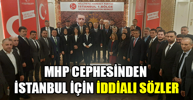 MHP cephesinden İstanbul için iddialı sözler