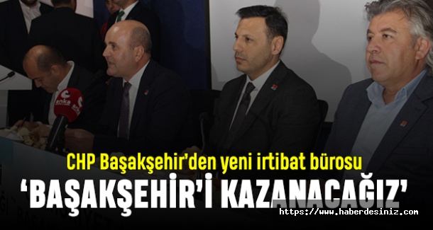 CHP Başakşehir'den yeni irtibat bürosu; Başakşehir'i kazanacağız