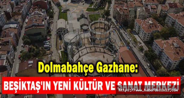 Dolmabahçe Gazhane: Beşiktaş'ın Yeni Kültür ve Sanat Merkezi