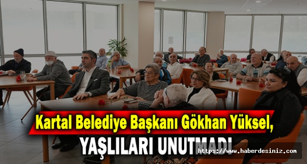 Kartal Belediye Başkanı Gökhan Yüksel, Yaşlıları Unutmadı