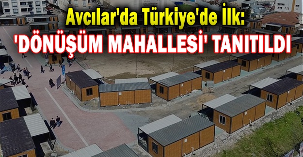 Avcılar'da Türkiye'de İlk: 'Dönüşüm Mahallesi' Tanıtıldı