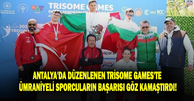 Antalya'da Düzenlenen Trisome Games'te Ümraniyeli Sporcuların Başarısı Göz Kamaştırdı!